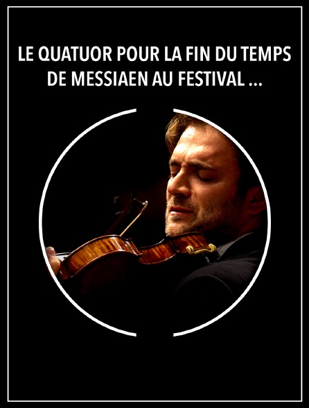 Le Quatuor pour la fin du temps de Messiaen au Festival de Pâques d'Aix-en-Provence