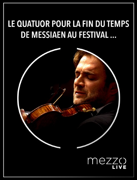 Mezzo Live HD - Le Quatuor pour la fin du temps de Messiaen au Festival de Pâques d'Aix-en-Provence