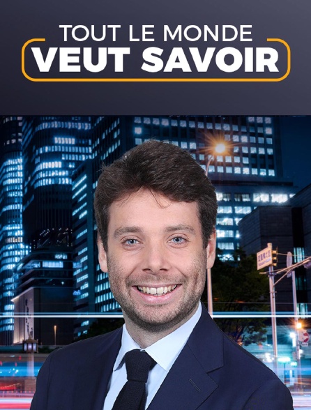 Tout le monde veut savoir