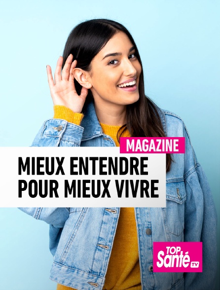 Top Santé TV - Mieux entendre pour mieux vivre