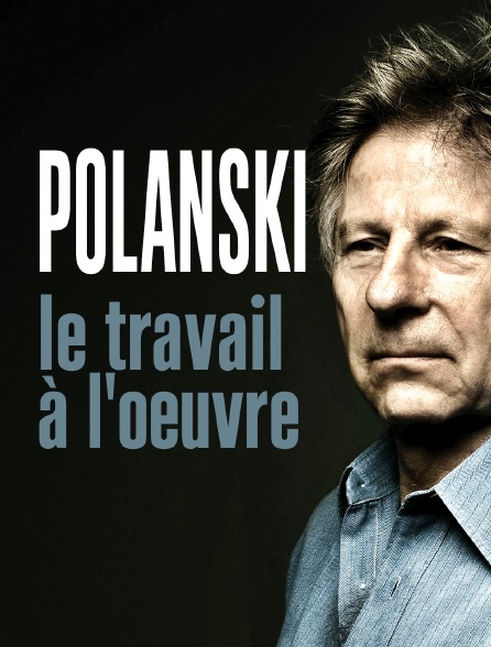 Polanski, le travail à l'oeuvre