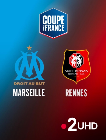 France 2 UHD - Football - Coupe de France : Marseille / Rennes