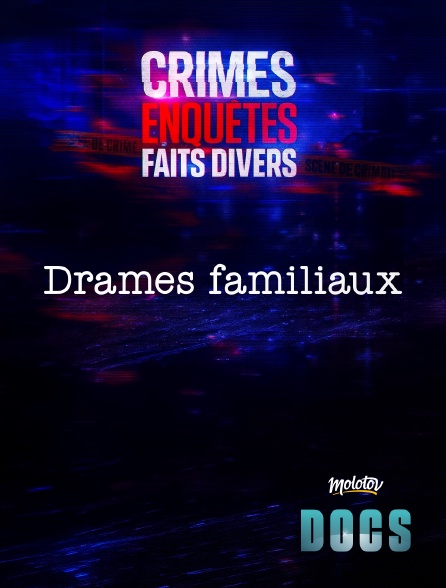Molotov Channels Docs - Crimes, Enquêtes, Faits Divers : Drames familiaux