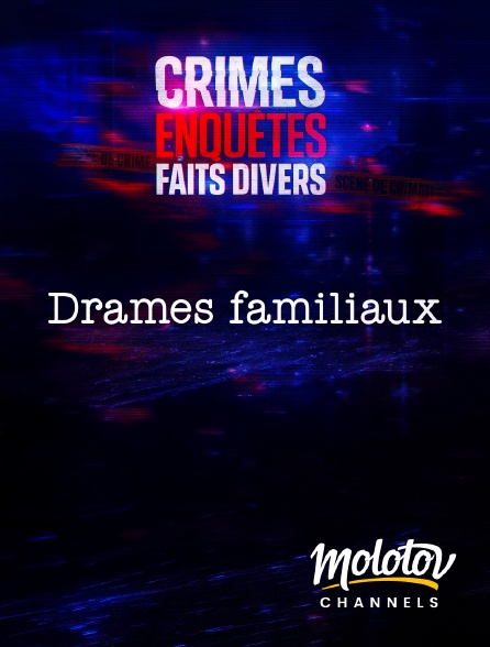 Molotov channels - Crimes, Enquêtes, Faits Divers : Drames familiaux