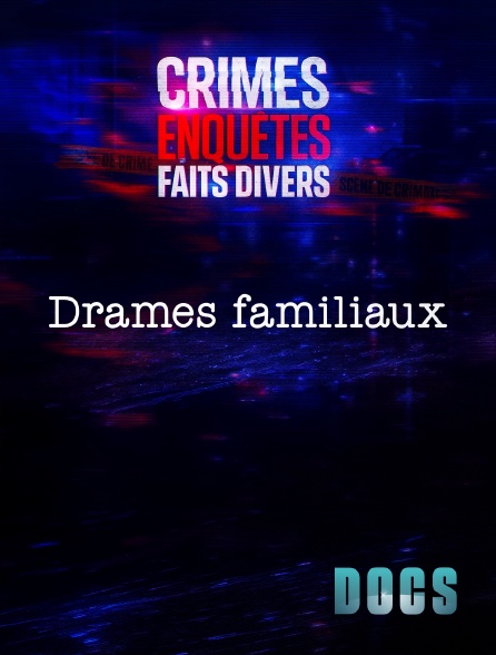 Molotov Channels Docs - Crimes, Enquêtes, Faits Divers : Drames familiaux