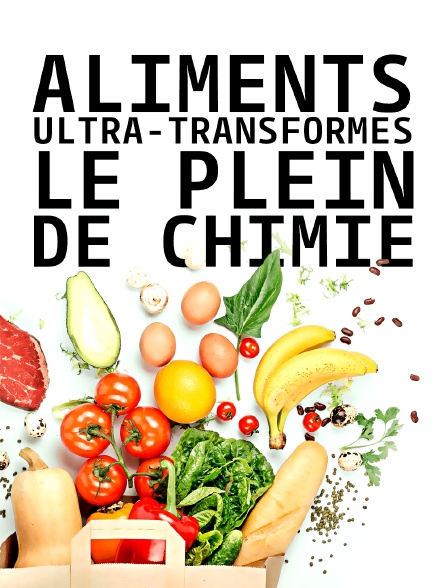 Aliments ultra-transformés, le plein de chimie