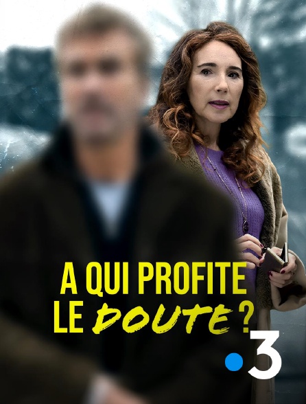 France 3 - A qui profite le doute ?
