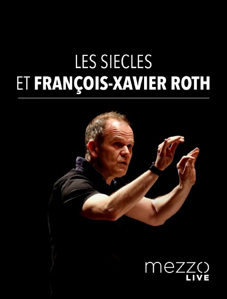 Mezzo Live HD - Les Siècles et François-Xavier Roth