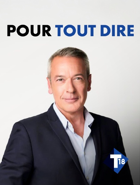 T18 - Pour tout dire
