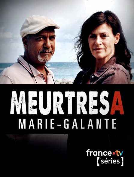 France TV Séries - Meurtres à Marie-Galante en replay