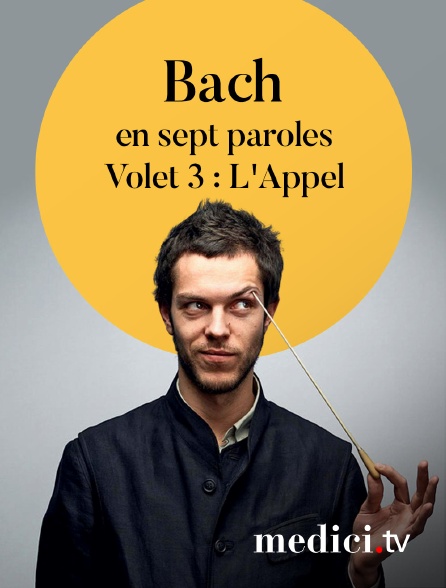 Medici - Bach en sept paroles, Volet 3 : L'Appel - Raphaël Pichon, Ensemble Pygmalion, Maïlys de Villoutreys, Bertrand Couderc…