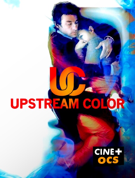 CINÉ Cinéma - Upstream Color