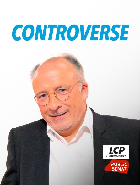 LCP Public Sénat - Controverse