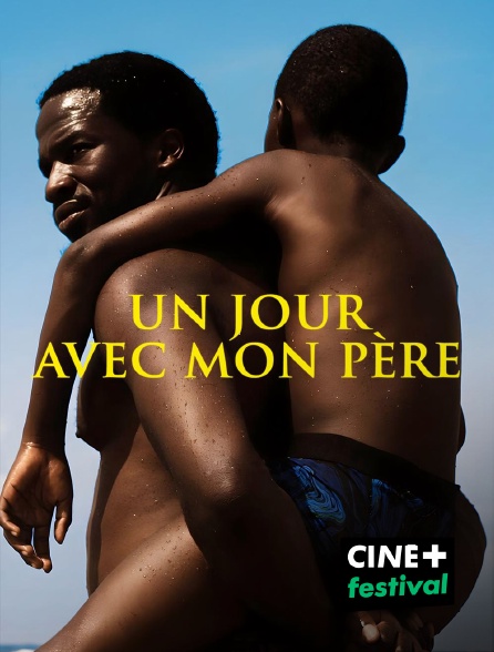 CINE+ Festival - Un jour avec mon père en replay