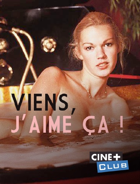 Ciné+ Club - Viens, j'aime ça !