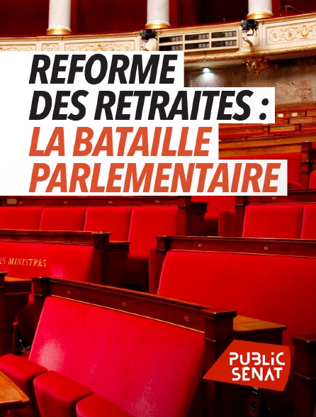 Public Sénat - Réforme des retraites : la bataille parlementaire