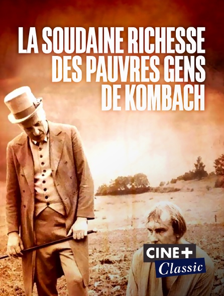 Ciné+ Classic - La soudaine richesse des pauvres gens de Kombach