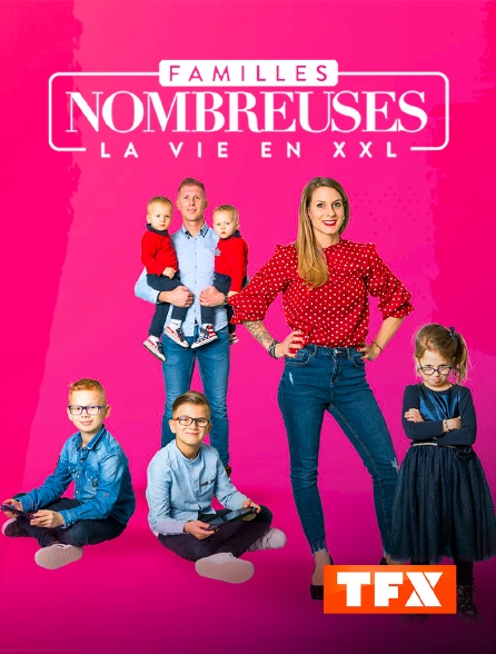 TFX - Familles nombreuses : la vie en XXL