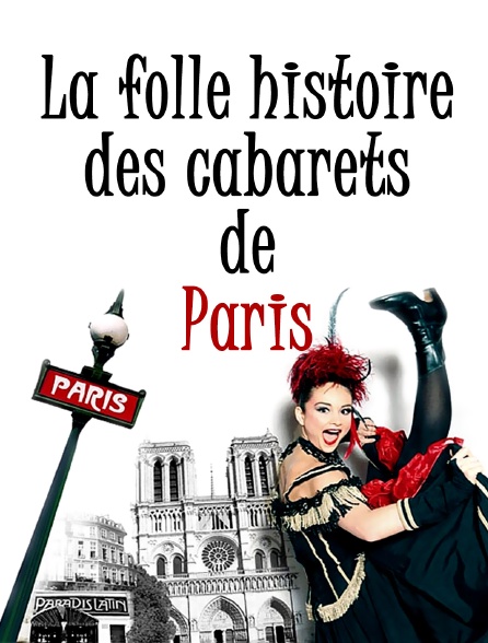 La folle histoire des cabarets de Paris