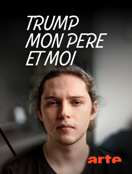 Arte - Trump, mon père et moi