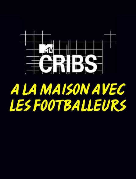 MTV Cribs: à la maison avec les footballeurs