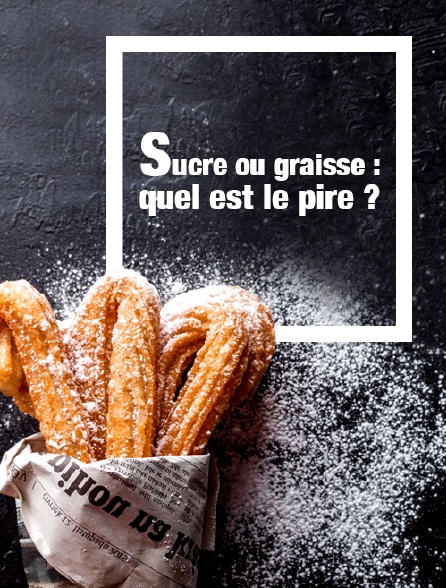 Sucre ou graisse : quel est le pire ?