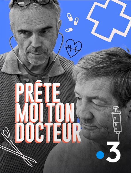 France 3 - Prête-moi ton docteur