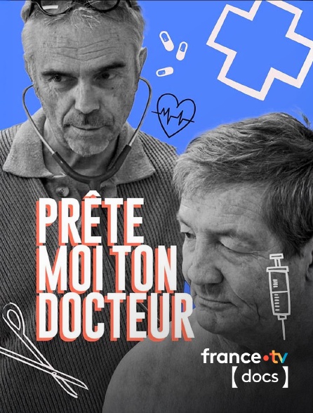 France TV Docs - Prête-moi ton docteur