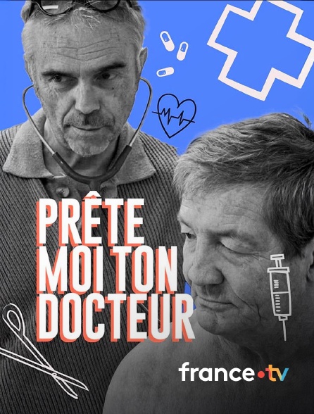 france.tv - Prête-moi ton docteur