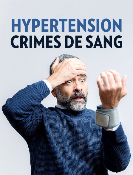 Hypertension, crimes de sang