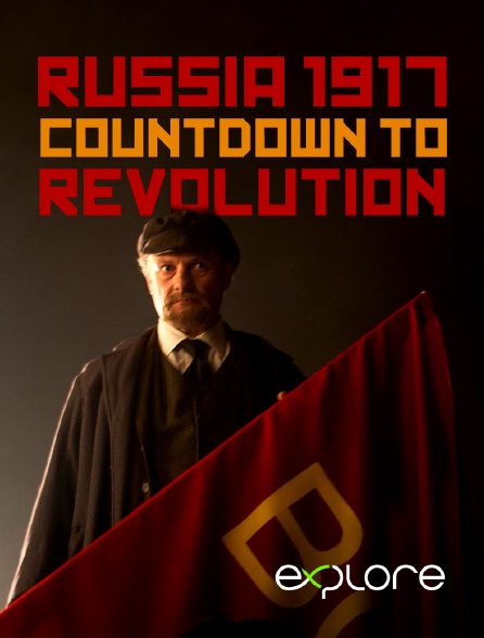 EXPLORE - Russia 1917 : Countdown to Revolution