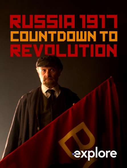 EXPLORE - Russia 1917 : Countdown to Revolution