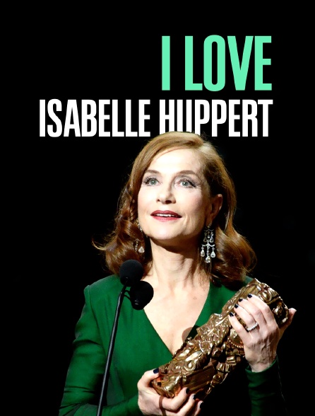 I Love Isabelle Huppert