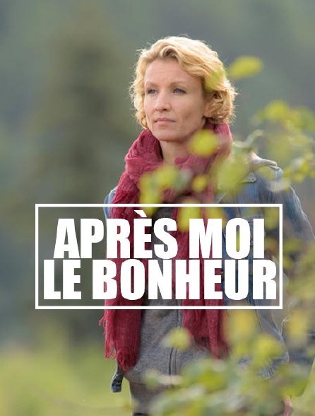 Apres Moi Le Bonheur Film Complet Après moi le bonheur en Streaming - Molotov.tv