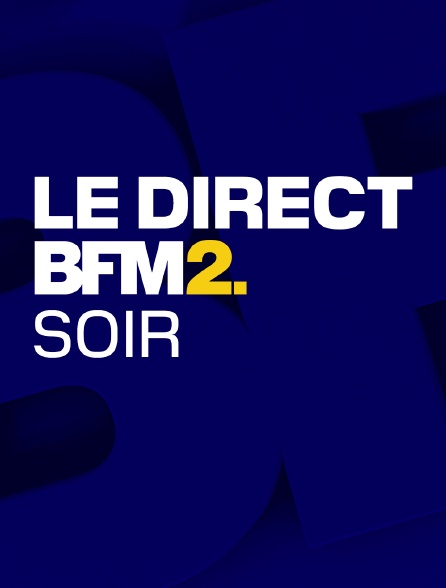 Le direct BFM2 soir