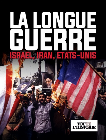 Toute l'Histoire - La longue guerre, Iran, Israël, USA