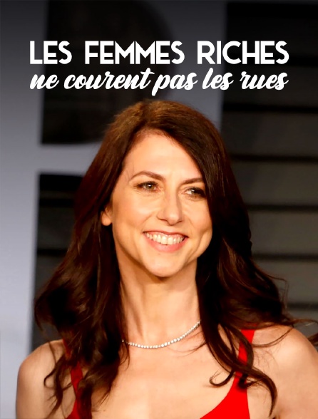 Les femmes riches ne courent pas les rues