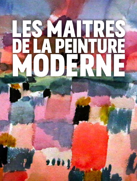 Les maîtres de la peinture moderne