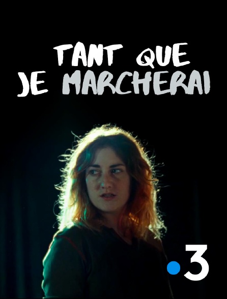 France 3 - Tant que je marcherai