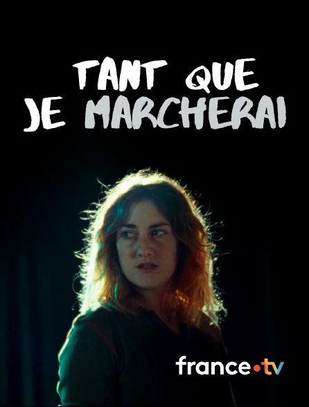 france.tv - Tant que je marcherai en replay
