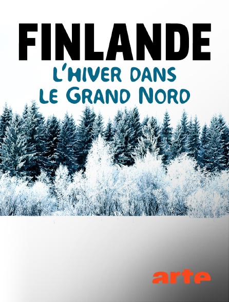 Arte - Finlande : l'hiver dans le Grand Nord en replay