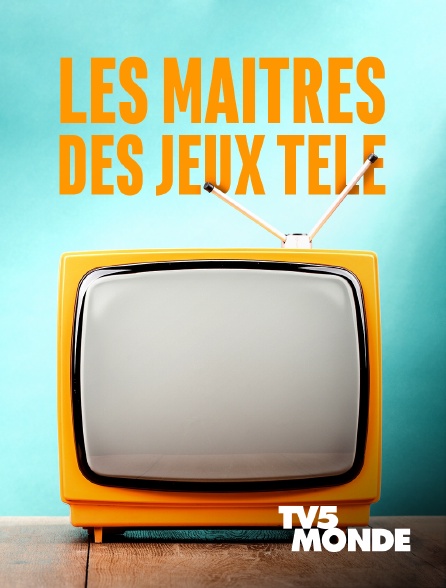 TV5MONDE - Les maîtres des jeux télé