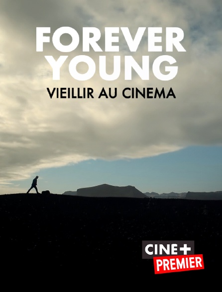 Ciné+ Premier - Forever Young : Vieillir au cinéma