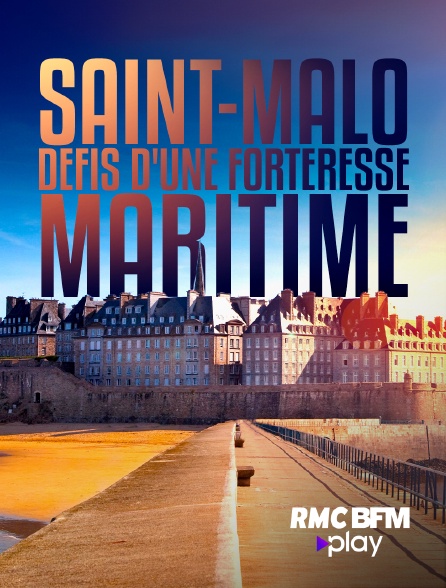 RMC BFM Play - Saint-Malo : défis d'une forteresse maritime
