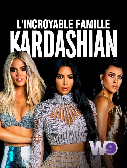 W9 - L'incroyable Famille Kardashian