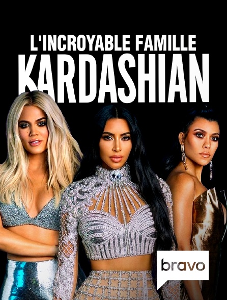Bravo - L'incroyable Famille Kardashian en replay
