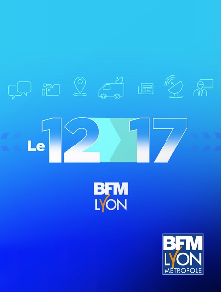 BFM Lyon Métropole - Le 12-17
