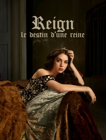 Reign : le destin d'une reine