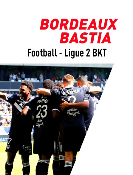 Football - Ligue 2 BKT : Bordeaux / Bastia