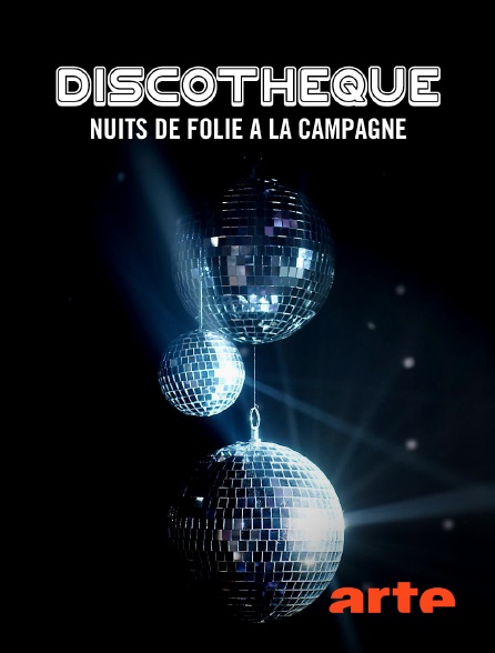 Arte - Discothèque : nuits de folie à la campagne